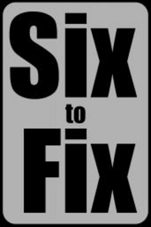 Six to Fix